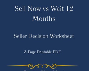 Sell Now vs Wait 12 Months | Seller Decision Worksheet | Home Selling Timing Tool | Printable PDF