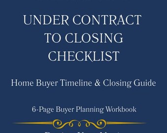Under Contract to Closing Checklist | Home Buyer Timeline | Closing Process Guide | Cash to Close Worksheet | Real Estate Buyer Planner