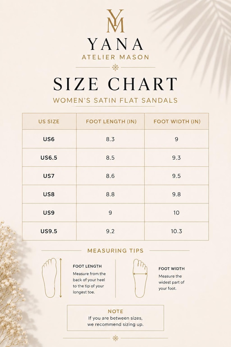 May include: Size chart for Women's Satin Flat Sandals. Includes US sizes, foot length in inches, and foot width in inches. Measuring tips and a note about sizing up are also included.