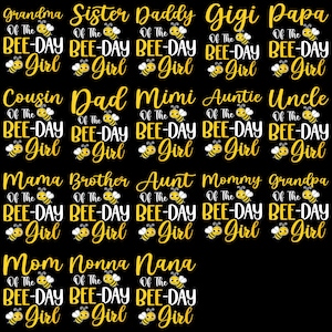 May include: Black background with multiple "Bee-Day Girl" designs. Each design features a bee graphic and a family member's title, such as "Grandma", "Sister", "Daddy", and "Gigi", in yellow and white.