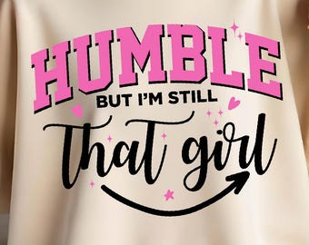 Humble But I’m Still That Girl SVG: Empowerment Quote Shirt Design (Digital Download)