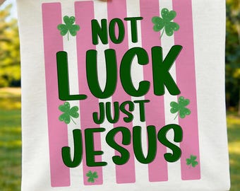 Not Luck Just Jesus Christian Shirt Design: St Patrick Glaube SVG (Digital Download)