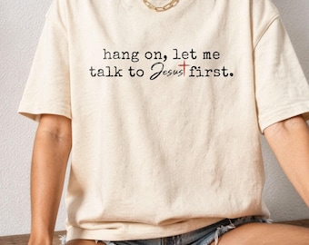 Hang On Let Me Talk To Jesus First SVG: Christian Shirt Design Png (Digital Download)