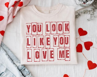 You Look Like You Love Me SVG, Valentine PNG (Digital Download)