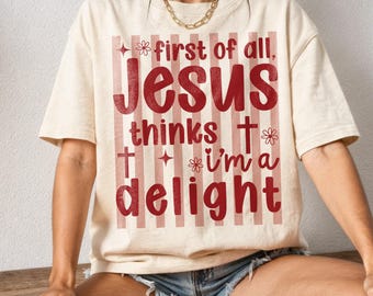 Christian SVG: First Of All Jesus Thinks I’m A Delight Png, Jesus Svg, Bible Verse Shirt Design (Digital Download)