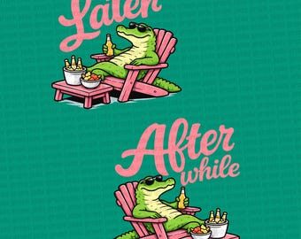 Later Gator PNG, After While Crocodile PNG, Trending PNG, Catch Phrase Png, Respect The Locals Png, Girly Png (Digital Download)