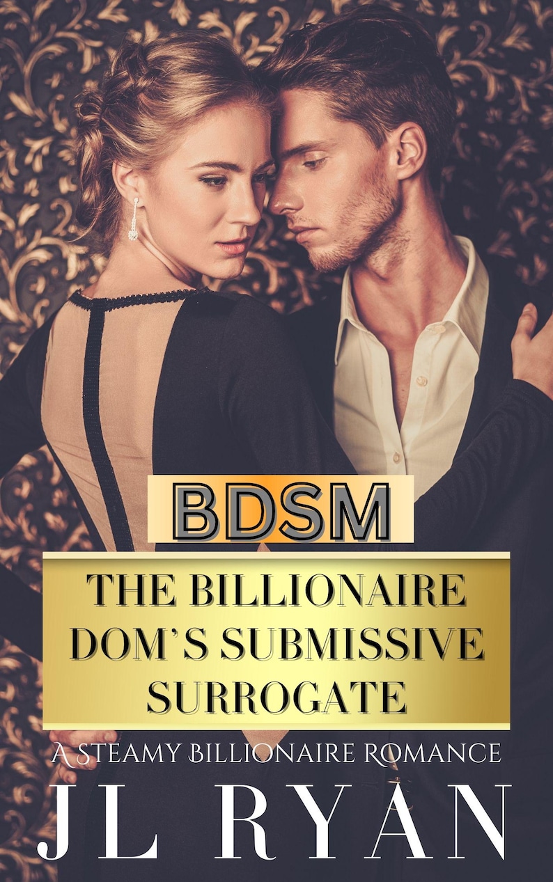 Puede incluir: Portada de libro con una pareja abraz&aacute;ndose. El t&iacute;tulo "BDSM: The Billionaire Dom's Submissive Surrogate" est&aacute; en letras doradas. El nombre del autor, JL Ryan, est&aacute; en la parte inferior. Fondo oscuro con un patr&oacute;n ornamental.