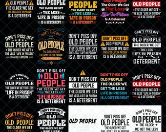 Funny Old People Quote PNG Bundle, Don’t Piss Off Seniors Saying, Life in Prison Deterrent Humor Digital Download