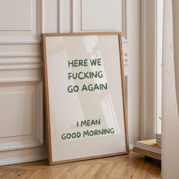 Here We F***ing Go Again Print | Funny Morning Quote Wall Art | Rude Humour Poster | Sarcastic Home Office Décor | Adult Bedroom Print