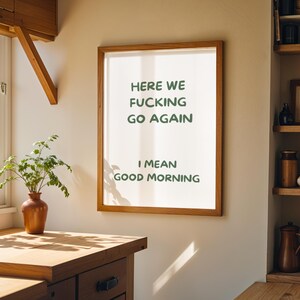 Here We F***ing Go Again Print | Funny Morning Quote Wall Art | Rude Humour Poster | Sarcastic Home Office Décor | Adult Bedroom Print