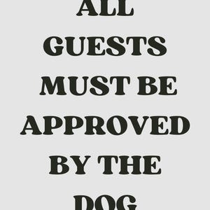 Funny Dog Quote Wall Art | “All Guests Must Be Approved by the Dog” Sign | Pet Lover Gift | Dog Home Décor | Humorous Typography Print image 7