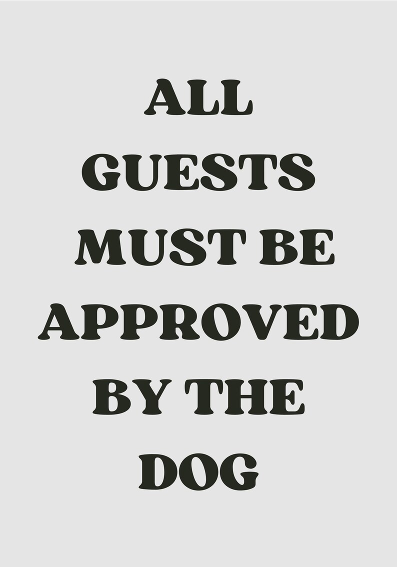 Funny Dog Quote Wall Art | “All Guests Must Be Approved by the Dog” Sign | Pet Lover Gift | Dog Home Décor | Humorous Typography Print image 7