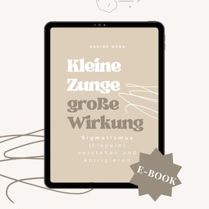 May include: An e-book cover on a black tablet features the title "Kleine Zunge große Wirkung" (Small Tongue, Big Impact) in bold, stylized text. The book is about Sigmatism (Lisping) and how to understand and correct it. The e-book is available.