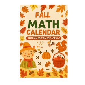 Puede incluir: Un calendario de matemáticas con temática otoñal para niños de 6 a 8 años. Presenta un espantapájaros, una calabaza, una ardilla y una cesta de manzanas. El texto dice "FALL MATH CALENDAR" y "AUTUMN EDITION FOR AGES 6-8".