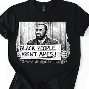 Black People Aren't Apes Shirt, Anti Trump Shirt, Protest Shirt, Black History Month, Congressman Al Green State of the Union, Anti Racist