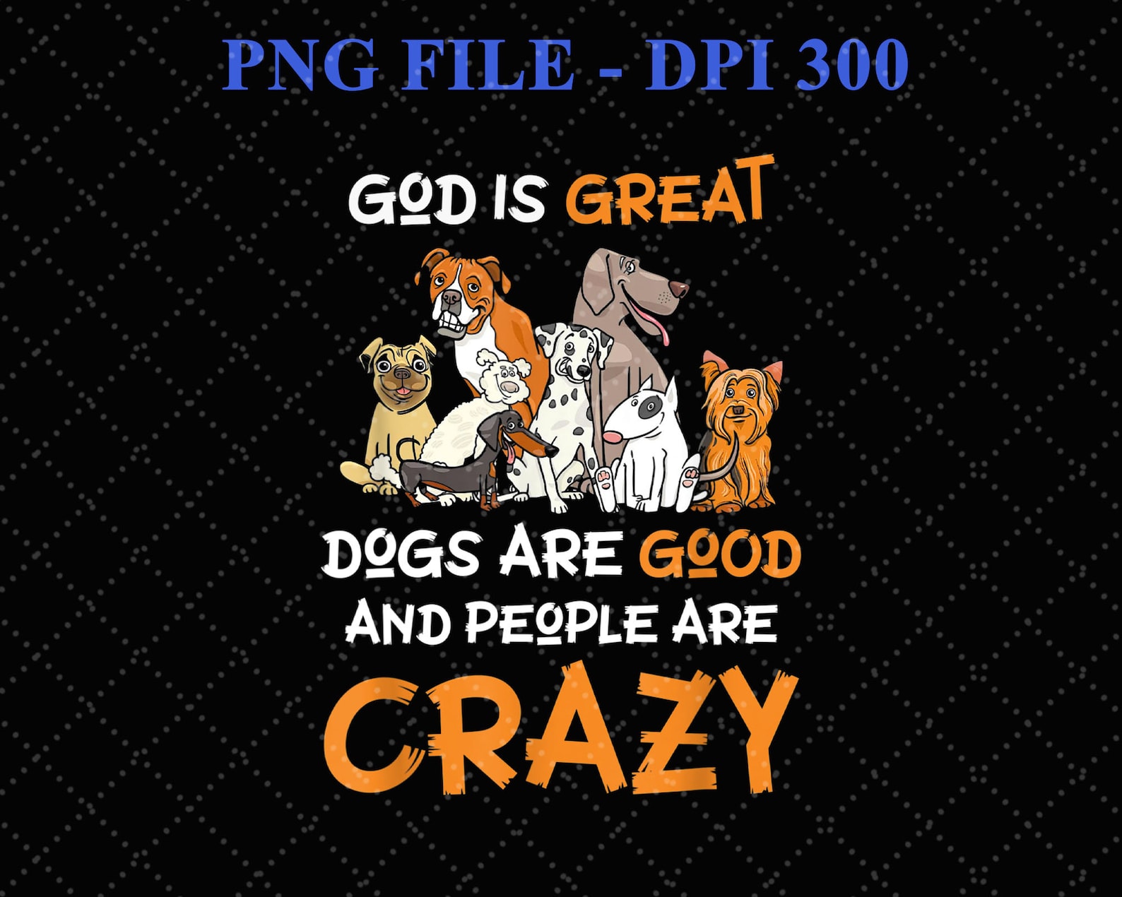 God is Great Dogs Are Good Png People Are Crazy Png Funny Etsy