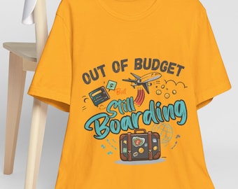 Out of Budget Still Boarding T-Shirt | Funny Travel Tee, Adventure Vacation Shirt
