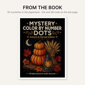 May include: A paperback book cover titled Mystery Color By Number Dots Autumn & Harvest Edition. The black cover features a stack of three orange pumpkins, a bundle of wheat, a lit lantern, and red maple leaves under a crescent moon.