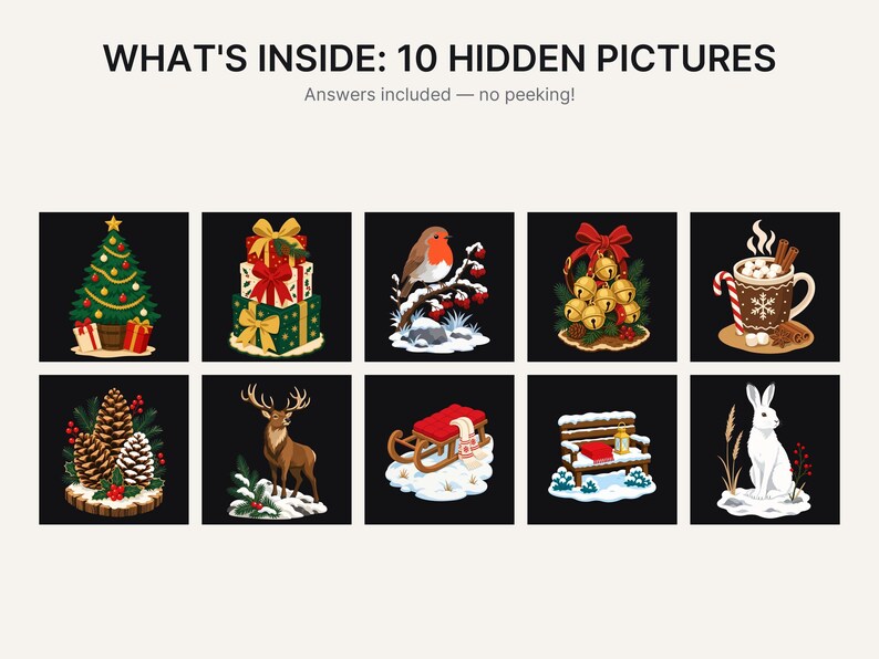 May include: A graphic titled WHAT'S INSIDE: 10 HIDDEN PICTURES with the subtitle Answers included &mdash; no peeking! featuring ten square illustrations of Christmas themes including a tree, gifts, a robin, bells, cocoa, pinecones, a deer, a sled, a bench, and a rabbit.