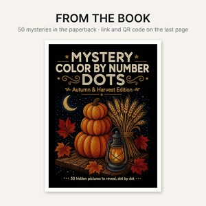 May include: A paperback book cover titled Mystery Color By Number Dots Autumn & Harvest Edition. The black cover features a stack of three orange pumpkins, a bundle of wheat, a lit lantern, and red maple leaves under a crescent moon.