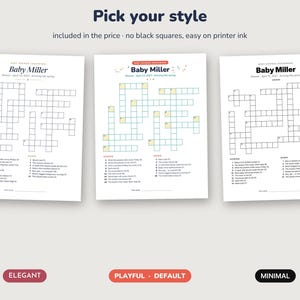 May include: Three printable baby shower crossword puzzle sheets titled Baby Miller. The designs include Elegant, Playful, and Minimal styles with black text, grid lines, and numbered clues. The header text reads Pick your style, included in the price, no black squares, easy on printer ink.