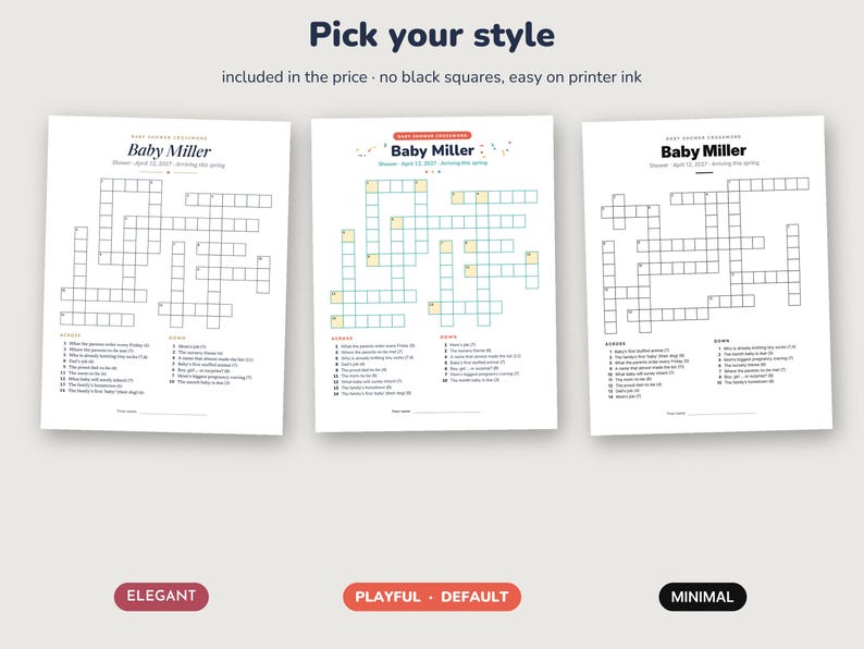 May include: Three printable baby shower crossword puzzle sheets titled Baby Miller. The designs include Elegant, Playful, and Minimal styles with black text, grid lines, and numbered clues. The header text reads Pick your style, included in the price, no black squares, easy on printer ink.