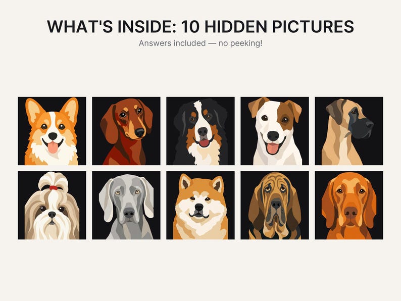 May include: A graphic print titled WHAT'S INSIDE: 10 HIDDEN PICTURES with the subtitle Answers included &mdash; no peeking! The image features ten individual square portraits of different dog breeds arranged in two rows against a black background.