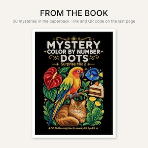 May include: A paperback book cover titled Mystery Color By Number Dots Surprise Mix 2. The black cover features a colourful parrot, a brown cat, a blue fish, a slice of cake, and a cactus. Text reads: FROM THE BOOK 50 mysteries in the paperback.