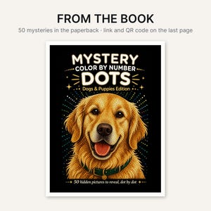 May include: A paperback book cover titled Mystery Color by Number Dots Dogs & Puppies Edition. The cover features a golden retriever illustration composed of dots against a black background with text stating 50 hidden pictures to reveal, dot by dot.