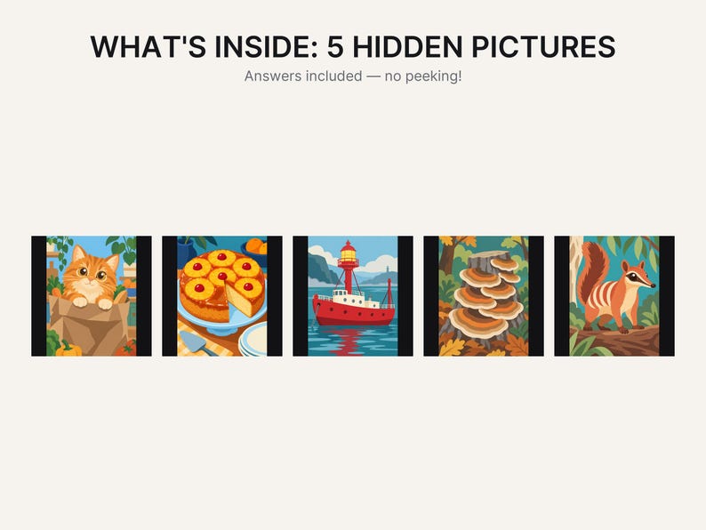 May include: A graphic featuring the text WHAT'S INSIDE: 5 HIDDEN PICTURES and Answers included &mdash; no peeking! Below are five illustrations: an orange cat in a paper bag, a pineapple upside-down cake, a red lighthouse boat, mushrooms on a log, and a striped squirrel.