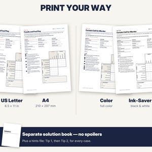 May include: A set of printable game documents titled PRINT YOUR WAY, featuring case files titled Fossils and Foul Play and Curtain Call for Murder. The sheets are available in US Letter 8.5 x 11 in and A4 210 x 297 mm sizes, with color and ink-saver options.