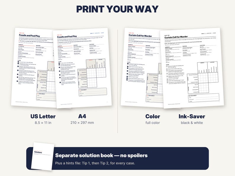 May include: A set of printable game documents titled PRINT YOUR WAY, featuring case files titled Fossils and Foul Play and Curtain Call for Murder. The sheets are available in US Letter 8.5 x 11 in and A4 210 x 297 mm sizes, with color and ink-saver options.
