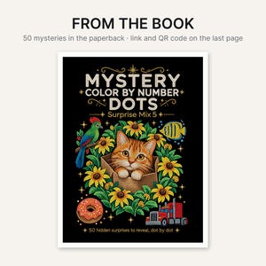May include: A book cover titled MYSTERY COLOR BY NUMBER DOTS Surprise Mix 5 featuring a black background with a central illustration of an orange tabby cat in a cardboard box surrounded by sunflowers, a bird, a donut, and a red truck.