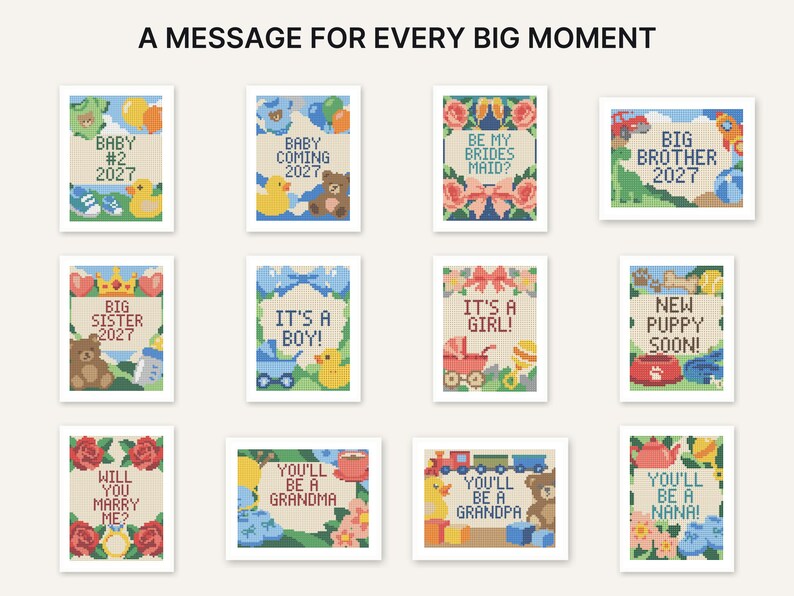 May include: A collection of twelve cross-stitch patterns featuring various colorful designs and text including Baby #2 2027, Baby Coming 2027, Be My Bridesmaid?, Big Brother 2027, Big Sister 2027, It's A Boy!, It's A Girl!, New Puppy Soon!, Will You Marry Me?, You'll Be A Grandma, You'll Be A Grandpa, and You'll Be A Nana!.