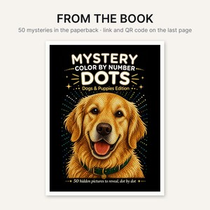 May include: A paperback book cover titled Mystery Color by Number Dots Dogs & Puppies Edition. The cover features a golden retriever illustration composed of dots against a black background with text stating 50 hidden pictures to reveal, dot by dot.