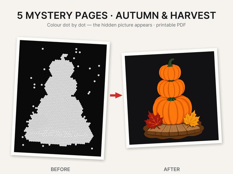 May include: A printable PDF titled 5 MYSTERY PAGES AUTUMN & HARVEST featuring a dot-to-dot activity. The before image shows white dots on a black background, and the after image reveals a stack of three orange pumpkins on a wooden base with leaves.