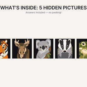 May include: A graphic featuring the text WHAT'S INSIDE: 5 HIDDEN PICTURES and Answers included &mdash; no peeking! Below the text are five square illustrations of animal faces: a tiger, a moose, a koala, a badger, and a green reptile on black backgrounds.