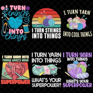 May include: A collection of six graphic designs with text and yarn-related imagery. The phrases "I turn strings into things" and "I turn yarn into things" are featured, along with yarn balls, needles, and crochet hooks. The designs use various colors.