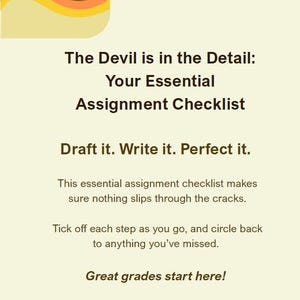 May include: A light beige assignment checklist with the text "The Devil is in the Detail: Your Essential Assignment Checklist." The checklist includes steps like "Draft it. Write it. Perfect it." and "Great grades start here!"