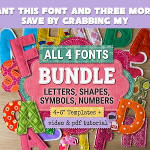 May include: A collection of fabric letters, shapes, symbols, and numbers in various colors and patterns. The central text reads: ALL 4 FONTS BUNDLE LETTERS, SHAPES, SYMBOLS, NUMBERS, 4-6" Templates + video & pdf tutorial. Top text: WANT THIS FONT AND THREE MORE? SAVE BY GRABBING MY.