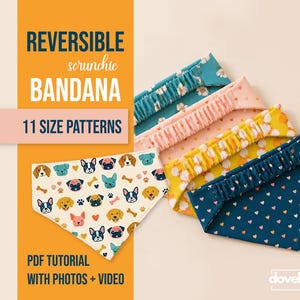May include: Reversible scrunchie bandanas in various colors and patterns, including a dog-themed design. The image also features text that reads "11 size patterns" and "PDF tutorial with photos + video."