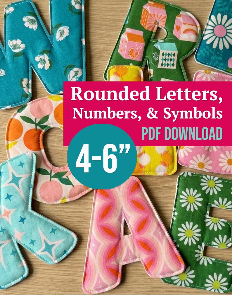 May include: A collection of fabric letters featuring various colorful patterns including flowers, oranges, and milk cartons. The text overlay reads Rounded Letters, Numbers, & Symbols PDF DOWNLOAD 4-6 inches, indicating the size of these craft items.