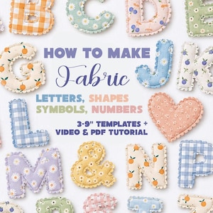 May include: A collection of fabric letters, shapes, symbols, and numbers with various patterns, including gingham, floral, and fruit designs. The image includes the text "HOW TO MAKE Fabric LETTERS, SHAPES, SYMBOLS, NUMBERS 3-9" TEMPLATES + VIDEO & PDF TUTORIAL."