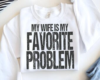 My Wife Is My Favorite Problem PNG, Funny Husband Shirt Design, Sarcastic Marriage Quote, Husband Gift, Married Life Humor, Retro Distressed