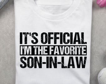 It's Official I'm The Favorite Son-In-Law, Funny Family Humor T-Shirt, Son in Law Gift Idea, Funny son, Son In Law Png, digital download