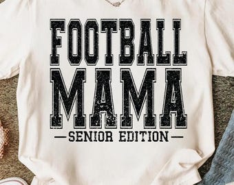 Football Mama Senior Edition PNG, Football Mom PNG, Senior Year Football Shirt Design, Game Day Mama PNG, Football Season Sublimation