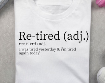 Re-Tired, I was Tired Yesterday & I’m Tired Again Today, Funny Dictionary Definition, Funny Re-Tired Png, Retirement shirt, Digital Download