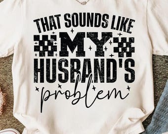 That Sounds Like My Husband’s Problem PNG, Funny Wife Quote Design, Marriage Humor Digital Download