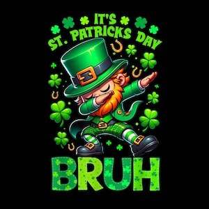 Peut inclure: Illustration d'un lutin de dessin animé faisant un dab, portant un chapeau et une tenue verts, avec le texte "It's St. Patrick's Day" et "BRUH" en vert. Fond noir, avec des trèfles et des fers à cheval.