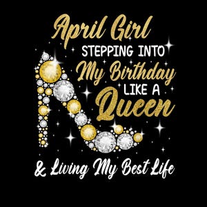Peut inclure: Graphique noir avec un escarpin orné de pierres précieuses dorées et argentées. Le texte dit : "April Girl Stepping Into My Birthday Like A Queen & Living My Best Life."